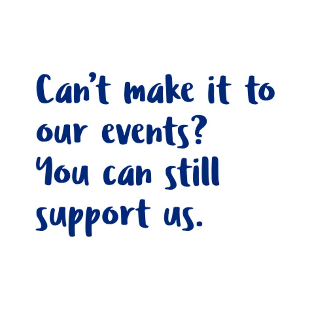 Can’t make it to our events You can still support us.png (1)